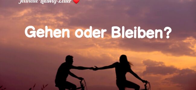 GEHEN oder BLEIBEN? 🤔