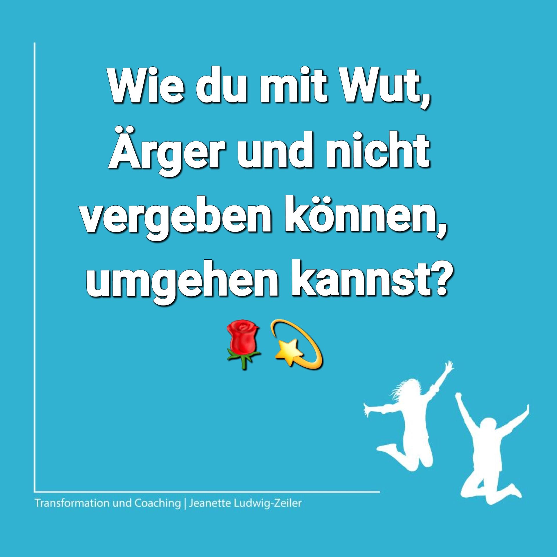 WIE du mit WUT, ÄRGER und „nicht VERGEBEN“ können, UMGEHEN kannst? 🙏❤