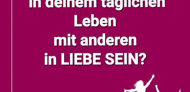 Wie kannst du im täglichen Umgang mit anderen in „Liebe Sein“? 🤔🥰