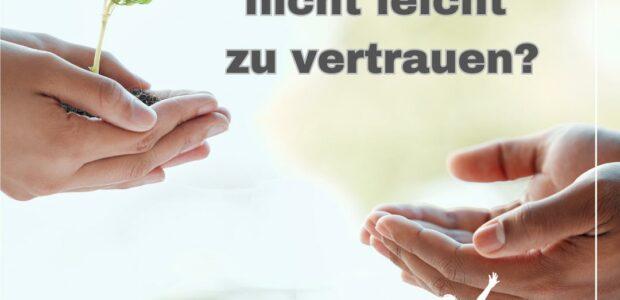 Warum fällt es uns oft nicht leicht zu vertrauen? ❤